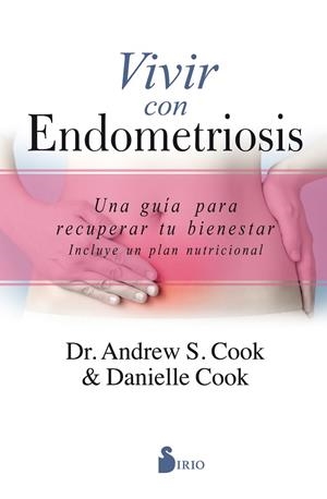 VIVIR CON ENDOMETRIOSIS. UNA GUIA PARA RECUPERAR TU BIENESTAR. INCLUYE UN PLAN NUTRICIONAL | 9788417399429 | COOK, ANDREW S./COOK, DANIELLE