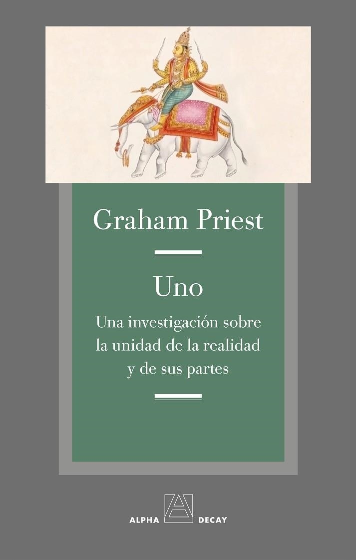 UNO. UNA INVESTIGACIÓN SOBRE LA UNIDAD DE LA REALIDAD Y DE SUS PARTES | 9788494489617 | PRIEST, GRAHAM