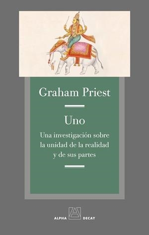 UNO. UNA INVESTIGACIÓN SOBRE LA UNIDAD DE LA REALIDAD Y DE SUS PARTES | 9788494489617 | PRIEST, GRAHAM