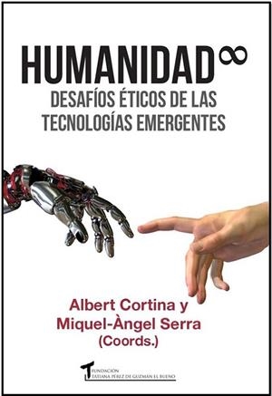 HUMANIDAD INFINITA. DESAFÍOS ÉTICOS DE LAS TECNOLOGÍAS EMERGENTES | 9788484693383 | CORTINA RAMOS, ALBERT/SERRA BELTRÁN, MIQUEL-ÀNGEL