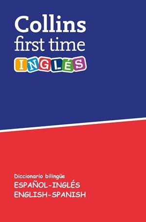 COLLINS FIRST TIME INGLÉS. DICCIONARIO BILINGÜE ESPAÑOL-INGLÉS | ENGLISH-SPANISH | 9788425355660