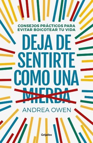 DEJA DE SENTIRTE COMO UNA MIERDA. CONSEJOS PRÁCTICOS PARA EVITAR BOICOTEAR TU VIDA | 9788425356933 | OWEN, ANDREA