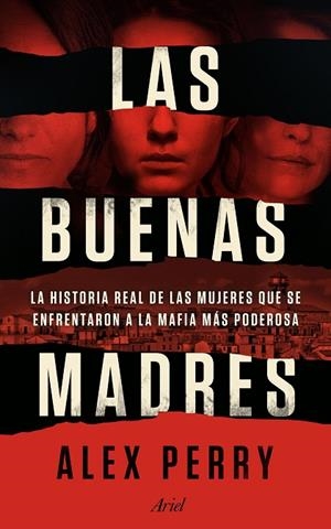 LAS BUENAS MADRES. LA HISTORIA REAL DE LAS MUJERES QUE SE ENFRENTARON A LA MAFIA MAS PODEROSA | 9788434429529 | PERRY, ALEX