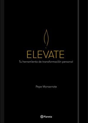 ELEVATE. TU HERRAMIENTA DE TRANSFORMACIÓN PERSONAL | 9788408201502 | MONSERRATE, PEPE