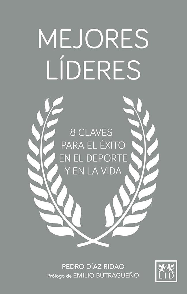 MEJORES LÍDERES. 8 CLAVES PARA EL EXITO EN EL DEPORTE Y EN LA VIDA | 9788417277505 | DÍAZ RIDAO, PEDRO