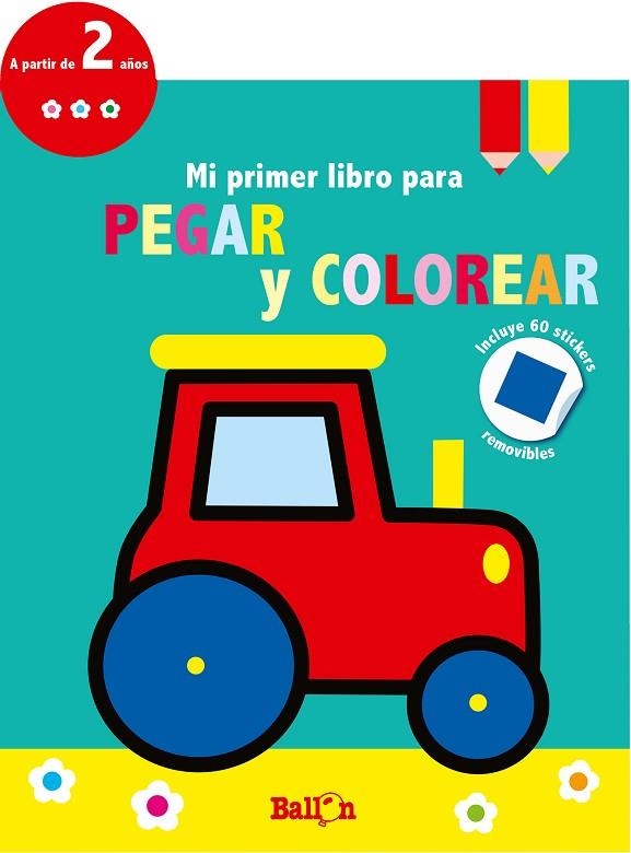 TRACTOR - MI PRIMER LIBRO PARA PEGAR Y COLOREAR 2 AÑOS | 9789403210667 | BALLON