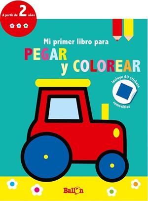 TRACTOR - MI PRIMER LIBRO PARA PEGAR Y COLOREAR 2 AÑOS | 9789403210667 | BALLON