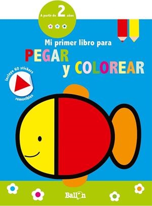 PEZ - MI PRIMER LIBRO PARA PEGAR Y COLOREAR 2 AÑOS | 9789403210681 | BALLON