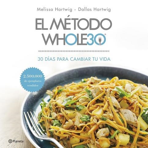 EL MÉTODO WHOLE30. 30 DIAS PARA CAMBIAR TU VIDA | 9788408201519 | HARTWIG, MELISSA/HARTWIG, DALLAS