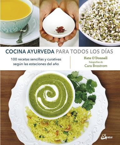 COCINA AYURVEDA PARA TODOS LOS DÍAS. 100 RECETAS SENCILLAS Y CURATIVAS SEGÚN LAS ESTACIONES DEL AÑO | 9788484457299 | O'DONNELL, KATE
