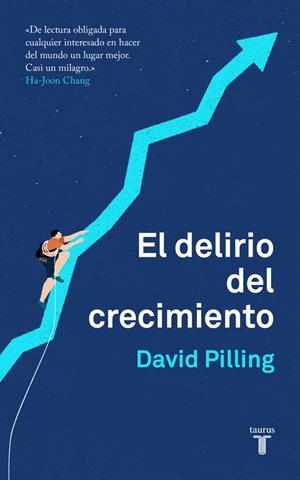 EL DELIRIO DEL CRECIMIENTO. LA RIQUEZA Y EL BIENESTAR DE LAS NACIONES | 9788430620203 | PILLING, DAVID