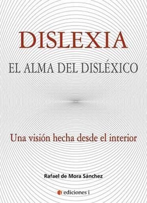 DISLEXIA. EL ALMA DEL DISLÉXICO. UNA VISION HECHA DESDE EL INTERIOR | 9788494948220 | DE MORA SÁNCHEZ, RAFAEL