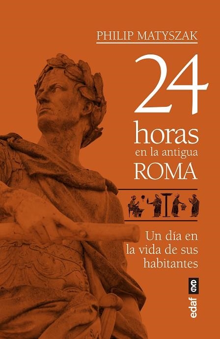 24 HORAS EN LA ANTIGUA ROMA. UN DÍA EN LA VIDA DE SUS HABITANTES | 9788441439221 | MATYSZAK, PHILIP