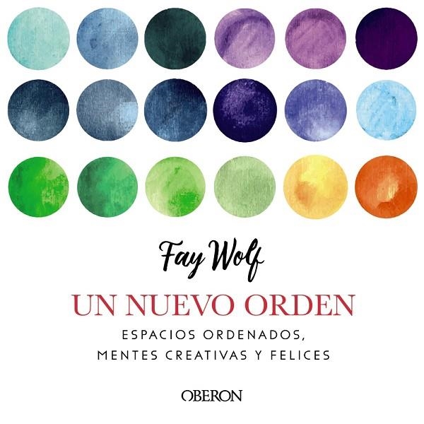 UN NUEVO ORDEN. ESPACIOS ORDENADOS, MENTES CREATIVAS Y FELICES | 9788441540750 | WOLF, FAY