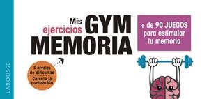 MIS EJERCICIOS GYM MEMORIA. MÁS DE 90 JUEGOS PARA ESTIMULAR TU MEMORIA | 9788417720018