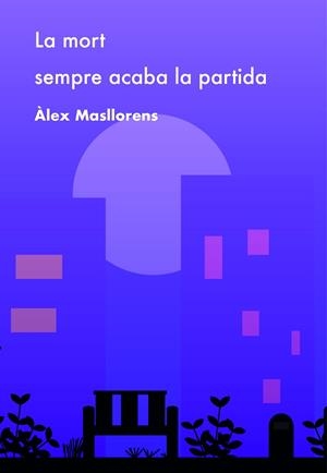 LA MORT SEMPRE ACABA LA PARTIDA | 9788494901560 | MASLLORENS ESCUBÓS, ÀLEX