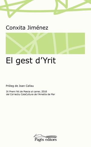 EL GEST D'YRIT. IX PREMI NIT DE POESIA AL CARRER 2018 DEL COL.LECTIU CALACULTURA DE L´AMETLA DE MAR | 9788413030418 | JIMÉNEZ ABRIL, CONXITA