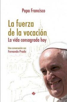 LA FUERZA DE LA VOCACION. LA VIDA CONSAGRADA HOY | 9788479666286 | PAPA FRANCISCO