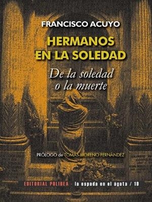 HERMANOS EN LA SOLEDAD. DE LA SOLEDAD O LA MUERTE | 9788494879067 | FRANCISCO ACUYO 