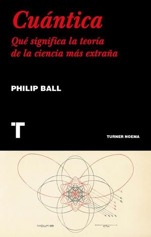CUÁNTICA. QUÉ SIGNIFICA LA TEORÍA DE LA CIENCIA MÁS EXTRAÑA | 9788417141554 | BALL, PHILIP