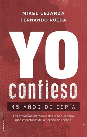 YO CONFIESO. 45 AÑOS DE ESPÍA. LAS EXPLOSIVAS MEMORIAS DE EL LOBO | 9788417541293 | LEJARZA, MIKEL/RUEDA, FERNANDO