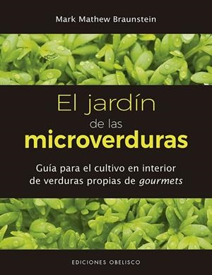 EL JARDÍN DE LAS MICROVERDURAS | 9788491114215 | BRAUNSTEIN, MARK MATHEW
