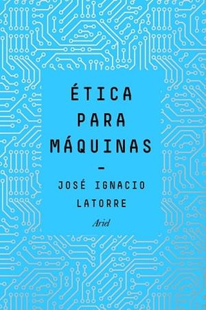 ÉTICA PARA MÁQUINAS | 9788434429659 | LATORRE SENTÍS, JOSÉ IGNACIO