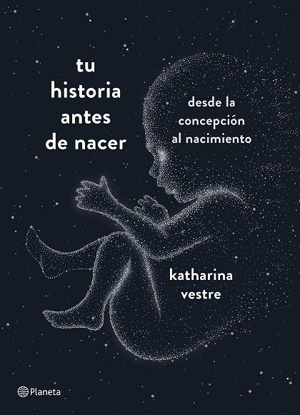 TU HISTORIA ANTES DE NACER. DESDE LA CONCEPCIÓN AL NACIMIENTO | 9788408204800 | VESTRE, KATHARINA