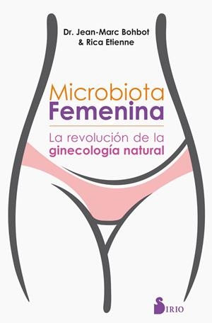 MICROBIOTA FEMENINA,LA REVOLUCION DE LA GINECOLOGIA NATURAL | 9788417399467 | BOHBOT, DR. JEAN MARC/ÉTIENNE, RICA