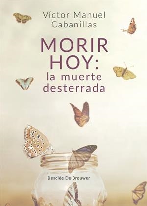 MORIR HOY: LA MUERTE DESTERRADA | 9788433030221 | CABANILLAS GUTIÉRREZ, VÍCTOR MANUEL