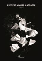 PREFIERO VIVIRTE A SOÑARTE | 9788494956133 | ZAMORA JIMÉNEZ, JOSÉ PABLO