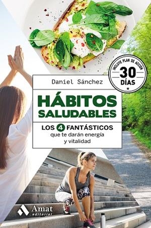 HÁBITOS SALUDABLES. LOS 4 FANTASTICOS QUE TE DARAN ENERGIA Y VITALIDAD | 9788417208592 | SÁNCHEZ SÁEZ, DANIEL
