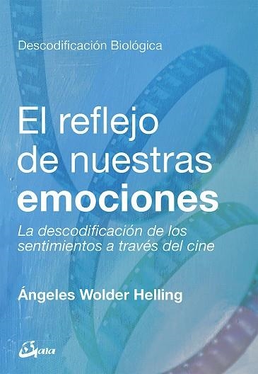 EL REFLEJO DE NUESTRAS EMOCIONES. LA DESCODIFICACIÓN DE LOS SENTIMIENTOS A TRAVÉS DEL CINE. DESCODIFICACION BIOLOGICA | 9788484457886 | WOLDER HELLING, ÁNGELES