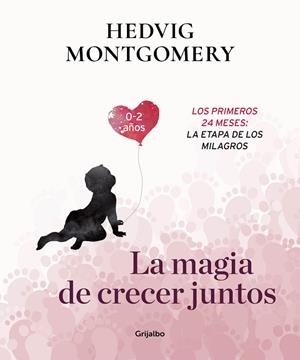 LA MAGIA DE CRECER JUNTOS. LOS PRIMEROS 24 MESES: LA ETAPA DE LOS MILAGROS 0-2 AÑOS | 9788417338732 | MONTGOMERY, HEDVIG