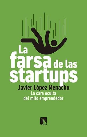 LA FARSA DE LAS STARTUPS. LA CARA OCULTA DEL MITO EMPRENDEDOR | 9788490976265 | LÓPEZ MENACHO, JAVIER