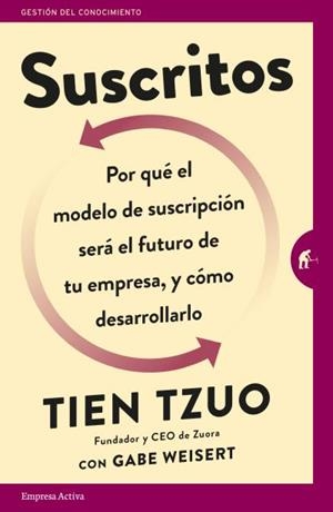 SUSCRITOS. POR QUÉ EL MODELO DE SUSCRIPCIÓN SERÁ EL FUTURO DE TU EMPRESA Y CÓMO DESARROLLARLO | 9788416997022 | TZUO, TIEN