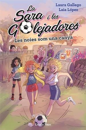 LES NOIES SOM UNA CANYA. LA SARA I LES GOLEJADORES 2 | 9788491377238 | LAURA GALLEGO / LAIA LOPEZ