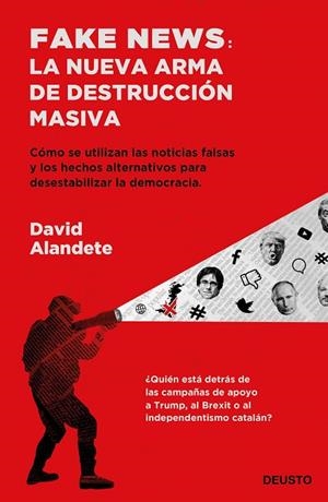 FAKE NEWS: LA NUEVA ARMA DE DESTRUCCIÓN MASIVA. CÓMO SE UTILIZAN LAS NOTICIAS FALSAS Y LOS HECHOS ALTERNATIVOS PARA DESESTABILIZAR LA DEMOCRACIA | 9788423430192 | ALANDETE, DAVID