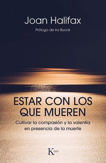 ESTAR CON LOS QUE MUEREN,CULTIVAR LA COMPASION Y LA VALENTIA EN PRESENCIA DE LA MUERTE | 9788499886671 | HALIFAX, JOAN