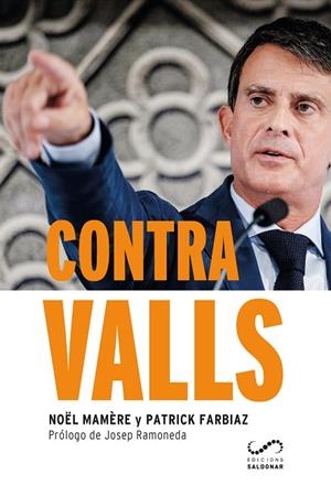 CONTRA VALLS. LA HISTORIA DE UN AVENTURERO QUE QUIERE REINAR EN BARCELONA | 9788417611088 | MAMÈRE, NOËL/FARBIAZ, PATRICK