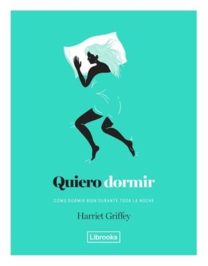 QUIERO DORMIR. CÓMO DORMIR BIEN DURANTE TODA LA NOCHE | 9788494872563 | GRIFFEY, HARRIET