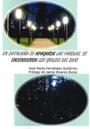 EN CATALUÑA SE APAGARON LAS FAROLAS. SE ENCENDIERON LOS GRILLOS DE ODIOI | 9788460924708 | FERNANDEZ GUTIERREZ,JOSE MARIA