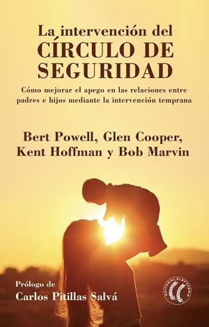 LA INTERVENCIÓN DEL CÍRCULO DE SEGURIDAD. COMO MEJORAR EL APEGO EN LAS RELACIONES ENTRE PADRES E HIJOS MEDIANTE LA INTERVENCION TEMPRANA | 9788494964114 | POWELL, BERT/COOPER, GLEN/HOFFMAN, KENT/MARVIN, BOB