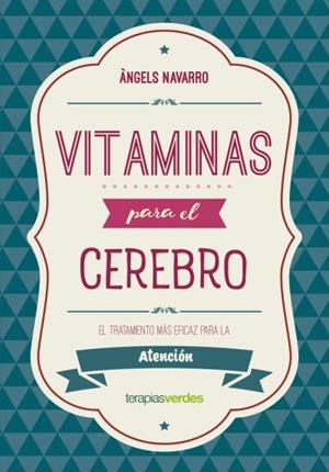 VITAMINAS PARA EL CEREBRO. EL TRATAMIENTO MAS EFICAZ PARA LA ATENCIÓN | 9788416972623 | NAVARRO SIMÓN, ÀNGELS