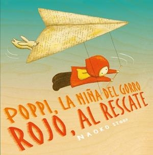 POPPI, LA NIÑA DEL GORRO ROJO, AL RESCATE | 9788448851910 | NAOKO STOOP