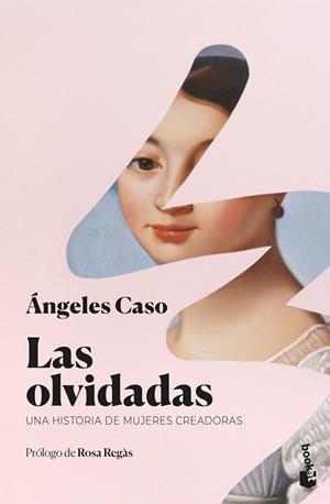 LAS OLVIDADAS. UNA HISTORIA DE MUJERES CREADORAS | 9788408202448 | CASO, ÁNGELES