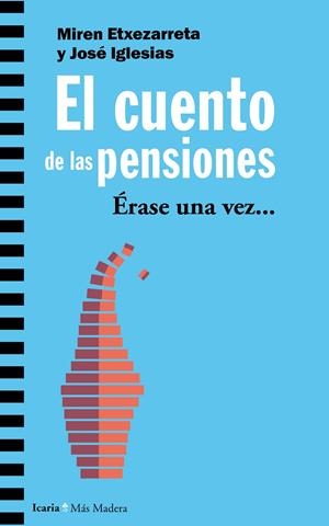 EL CUENTO DE LAS PENSIONES. ERASE UNA VEZ..... | 9788498888867 | ETXEZARRETA ZUBIZARRETA, MIREN /JOSE IGLESIAS