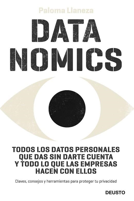 DATANOMICS. TODOS LOS DATOS PERSONALES QUE DAS SIN DARTE CUENTA Y TODO LO QUE LAS EMPRESAS HACEN CON ELLOS. CLAVES, CONSEJOS Y HERRAMIENTAS PARA PROTE | 9788423430208 | LLANEZA, PALOMA