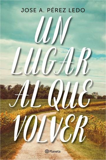 UN LUGAR AL QUE VOLVER | 9788408187004 | PÉREZ LEDO, JOSE A.