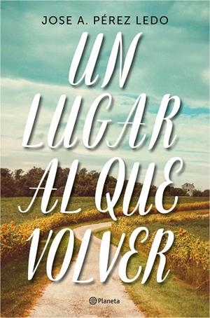 UN LUGAR AL QUE VOLVER | 9788408187004 | PÉREZ LEDO, JOSE A.